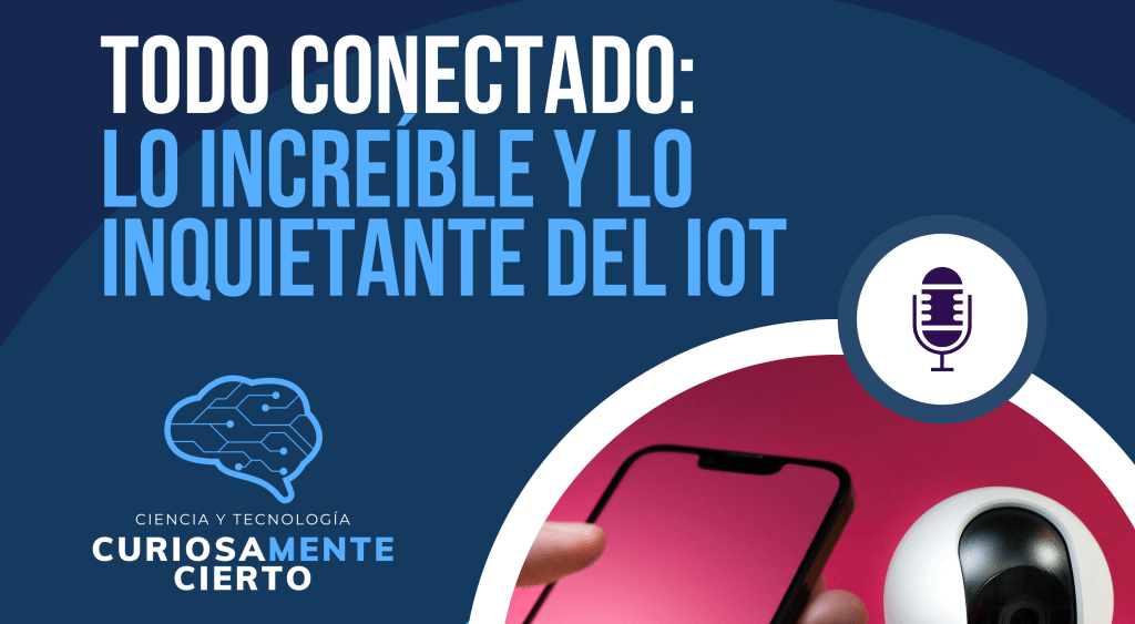 Todo conectado: lo increíble y lo inquietante del Internet de las Cosas&nbsp;(IoT)